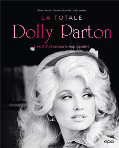 Dolly Parton, La Totale. Les 617 chansons expliquées - Benoit Simon ; Somville Damien ; Walker Lalie