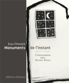 Monuments de l'instant - Desmier Jean ; Roza Bruno