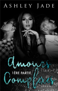 Amours complexes. 1ère partie - Jade Ashley