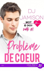 Mot de passe santé Tome 1 : Problèmes de coeur - Jamison Dj