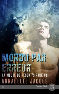 La Meute de Regent's Park. Tome 1, Mordu par erreur - Jacobs Annabelle