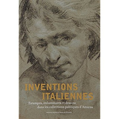Inventions italiennes. Estampes, enluminures et dessins dans les collections publiques d'Amiens - Brouard Christophe ; Dalon Laure ; Pipelier Emelin