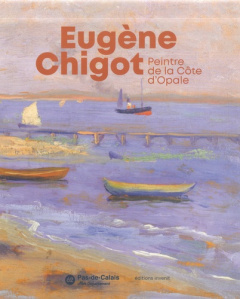 Eugène Chigot, Peintre de la Côte d’Opale - Moitel Anne ; Triolet Laure ; Steenbrugge Marianne