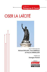 Oser la laïcité - Delaye Richard ; Enrègle Yves ; Lardellier Pascal