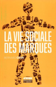 La vie sociale des marques - Cova Bernard