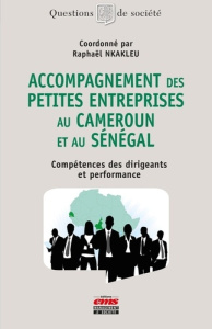 Accompagnement des petites entreprises au Cameroun et au Sénégal. Compétences des dirigeants et perf - Nkakleu Raphaël ; Hernandez Emile-Michel