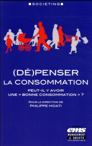 (Dé)penser la consommation. Peut-il y avoir une "bonne consommation" ? - Moati Philippe