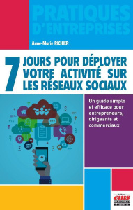 7 jours pour déployer votre activité sur les réseaux sociaux. Un guide simple et efficace pour entre - Richier Anne-Marie