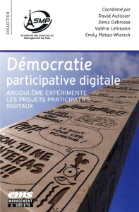 Démocratie participative digitale. Angoulême expérimente les projets participatifs digitaux - Autissier David ; Debrosse Denis ; Lehmann Valérie