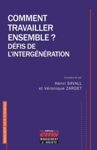 Comment travailler ensemble ? Défis de l'intergénération - Savall Henri ; Zardet Véronique