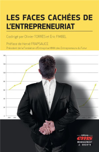 Les faces cachées de l'entrepreneuriat - Torrès Olivier ; Fimbel Eric ; Frapsauce Hervé