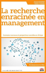 La recherche enracinée en management. Contextes nouveaux et perspectives nouvelles en Afrique - Kamdem Emmanuel ; Chevalier Françoise ; Payaud Mar