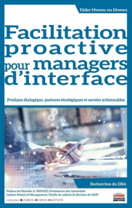Facilitation proactive pour managers d'interface. Pratique dialogique, postures stratégiques et savo - Mwewa wa Mwewa Didier ; Payaud Marielle Audrey