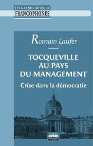 Tocqueville au pays du management. Crise dans la démocratie - Laufer Romain ; Darpy Denis ; Denis Jean-Philippe