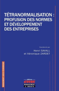 Tétranormalisation : profusion des normes et développement des entreprises - Savall Henri ; Zardet Véronique