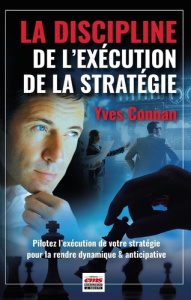 La discipline de l'exécution de la stratégie. Pilotez l'exécution de la stratégie pour la rendre dyn - Connan Yves
