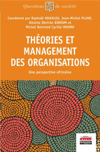 Théories et management des organisations. Une perspective africaine - Nkakleu Raphaël ; Plane Jean-Michel ; Biboum Altan