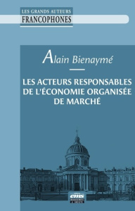 Les acteurs responsables de l'économie organisée de marché - Bienaymé Alain