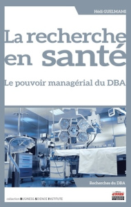 La recherche en santé. Le pouvoir managérial du DBA - Guelmami Hédi