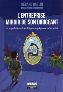 L'entreprise, miroir de son dirigeant. Le regard du coach en BD pour expliquer ce reflet parfait - Baglin Gérard