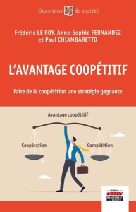L'avantage coopétitif. Faire de la coopétition une stratégie gagnante - Le Roy Frédéric ; Fernandez Anne-Sophie ; Chiambar