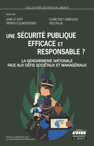 Une sécurité publique efficace et responsable ? La Gendarmerie nationale face aux défis sociétaux et - Le Goff Joan ; Edey Gamassou Claire ; Fleurentdidi