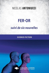 Fer-Or. Suivi de six nouvelles - Antoniucci Nicolas