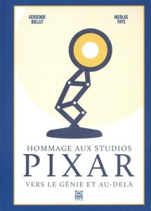 Hommage aux studios Pixar. Vers le génie et au-delà - Bollut Gersende ; Thys Nicolas ; Feinberg Danielle