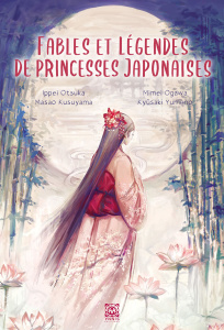 Fables et légendes de princesses japonaises - Otsuka Ippei ; Ogawa Mimei ; Kusuyama Masao ; Yume