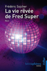 La vie rêvée de Fred Super - Sojcher Frédéric