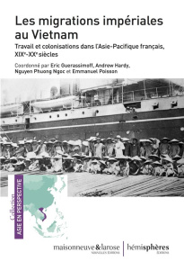 Les migrations impériales au Vietnam. Travail et colonisation dans l'Asie-Pacifique français, XIXe-X - Guerassimoff Eric ; Hardy Andrew ; Nguyen Phuong N