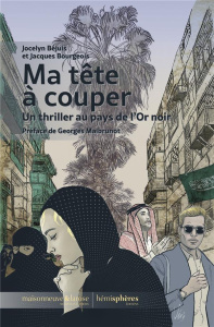 Ma tête à couper. Un thriller au pays de l'Or noir - Bourgeois Jacques ; Malbrunot Georges
