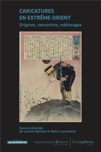 Caricatures en Extrême-Orient. Origines, rencontres, métissages - Baridon Laurent ; Laureillard Marie
