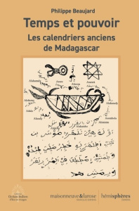 Temps et pouvoir. Les calendriers anciens de Madagascar - Beaujard Philippe