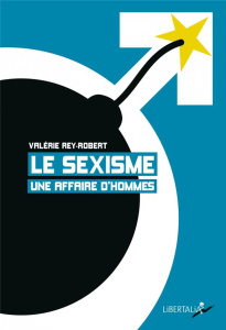 Le sexisme, une affaire d'hommes - Rey-Robert Valérie
