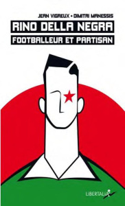 Rino Della Negra, footballeur et partisan. Vie, mort et mémoire d'un jeune footballeur du "groupe Ma - Vigreux Jean ; Manessis Dimitri