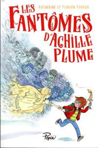 Les fantômes d'Achille Plume - Ferrier Florian ; Ferrier Katherine
