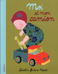 Moi et mon camion - Fontaine-Riquier Caroline