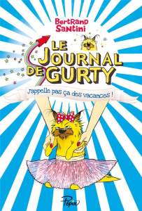 Le journal de Gurty Tome 8 : J'appelle pas ça des vacances - Santini Bertrand