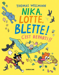Nika, Lotte, Blette ! : C'est reparti !! - Wellmann Thomas ; Lamotte d'Argy Sophie