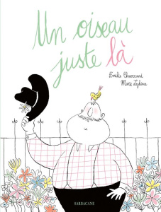 Un oiseau juste là - Chazerand Emilie ; Leghima Marie
