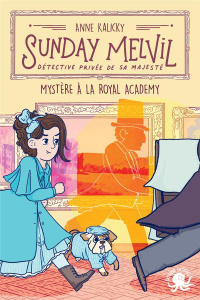 Sunday Melvil, détective privée de Sa Majesté : Mystère à la Royal Academy - Kalicky Anne ; Mokhtari Eloïse