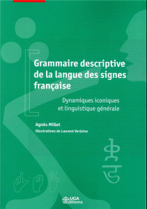Grammaire descriptive de la langue des signes française. Dynamiques iconiques et linguistique généra - Millet Agnès ; Verlaine Laurent ; Morgenstern Aliy