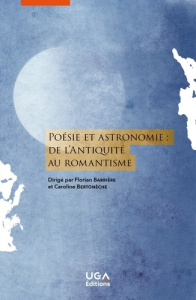 Poésie et astronomie : de l'Antiquité au romantisme - Barrière Florian ; Bertonèche Caroline ; Lachièze-