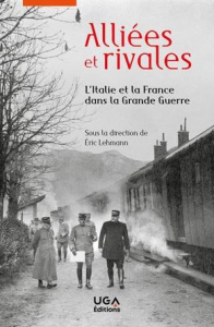 Alliées et rivales. L'Italie et la France dans la Grande Guerre - Lehmann Eric