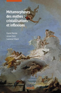 Métamorphoses des mythes : cristallisations et inflexions. Textes réunis en hommage à Chantal Foucri - Mortier Daniel ; Ferry Arianne ; Villard Laurence