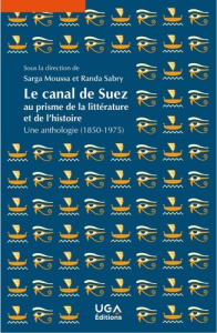 Le canal de Suez au prisme de la littérature et de l'histoire. Une anthologie (1850-1975) - Moussa Sarga ; Sabry Randa