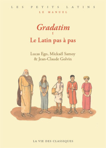 Gradatim. Le Latin pas à pas - Ego Lucas ; Samoy Mickaël ; Golvin Jean-Claude