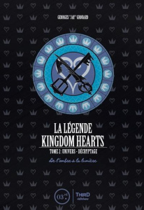 La légende Kingdom Hearts. Tome 2, Univers et décryptage - De l'ombre à la lumière - Grouard Georges