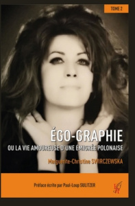 Ego-Graphie ou la vie amoureuse d'une émigrée polonaise . Tome 2 - Swirczewska Marguerite-Christine